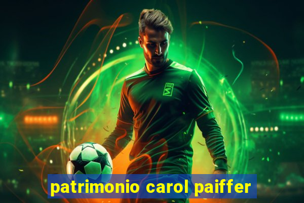 patrimonio carol paiffer